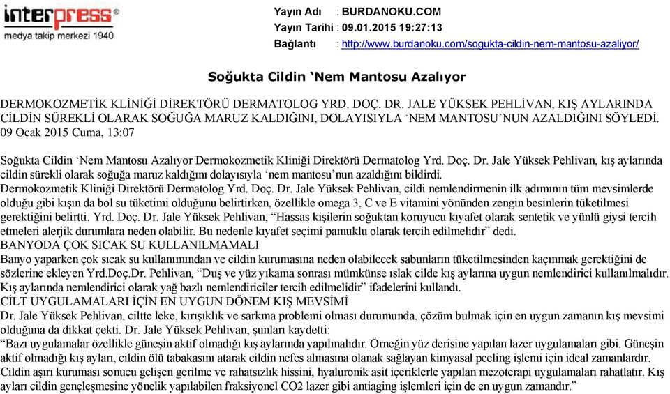 09 Ocak 2015 Cuma, 13:07 Soğukta Cildin Nem Mantosu Azalıyor Dermokozmetik Kliniği Direktörü Dermatolog Yrd. Doç. Dr.