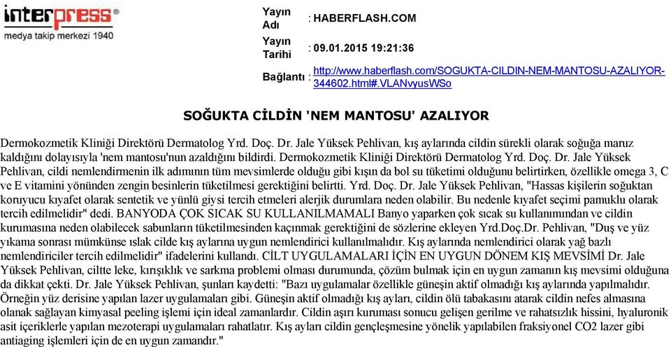 Jale Yüksek Pehlivan, cildi nemlendirmenin ilk adımının tüm mevsimlerde olduğu gibi kışın da bol su tüketimi olduğunu belirtirken, özellikle omega 3, C ve E vitamini yönünden zengin besinlerin