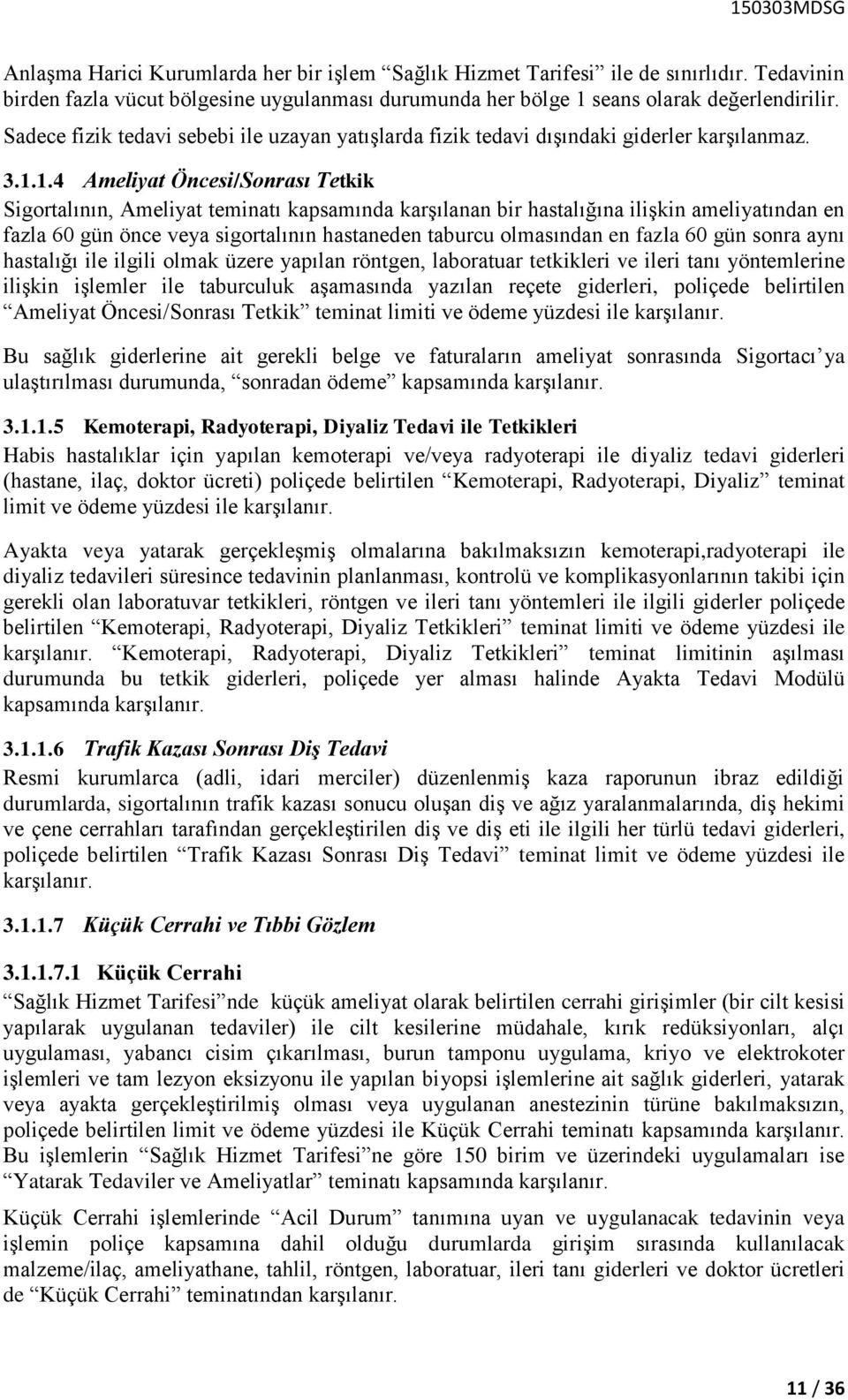 1.4 Ameliyat Öncesi/Sonrası Tetkik Sigortalının, Ameliyat teminatı kapsamında karşılanan bir hastalığına ilişkin ameliyatından en fazla 60 gün önce veya sigortalının hastaneden taburcu olmasından en