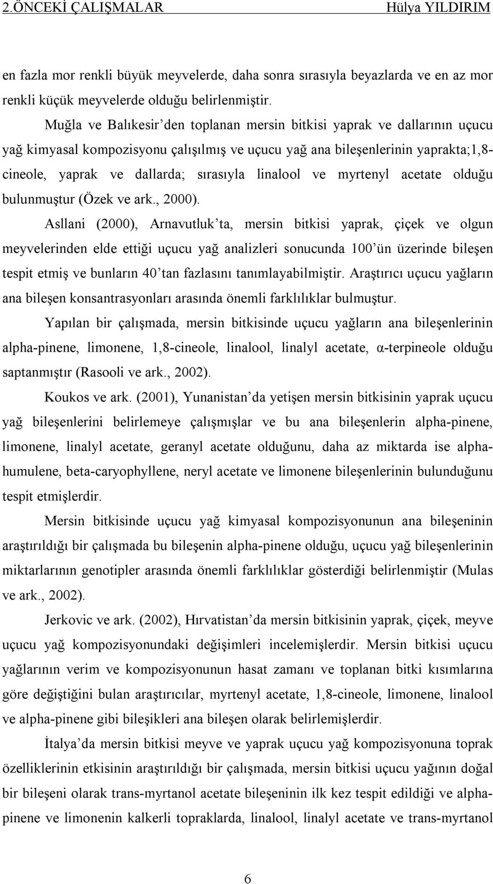 linalool ve myrtenyl acetate olduğu bulunmuştur (Özek ve ark., 2000).