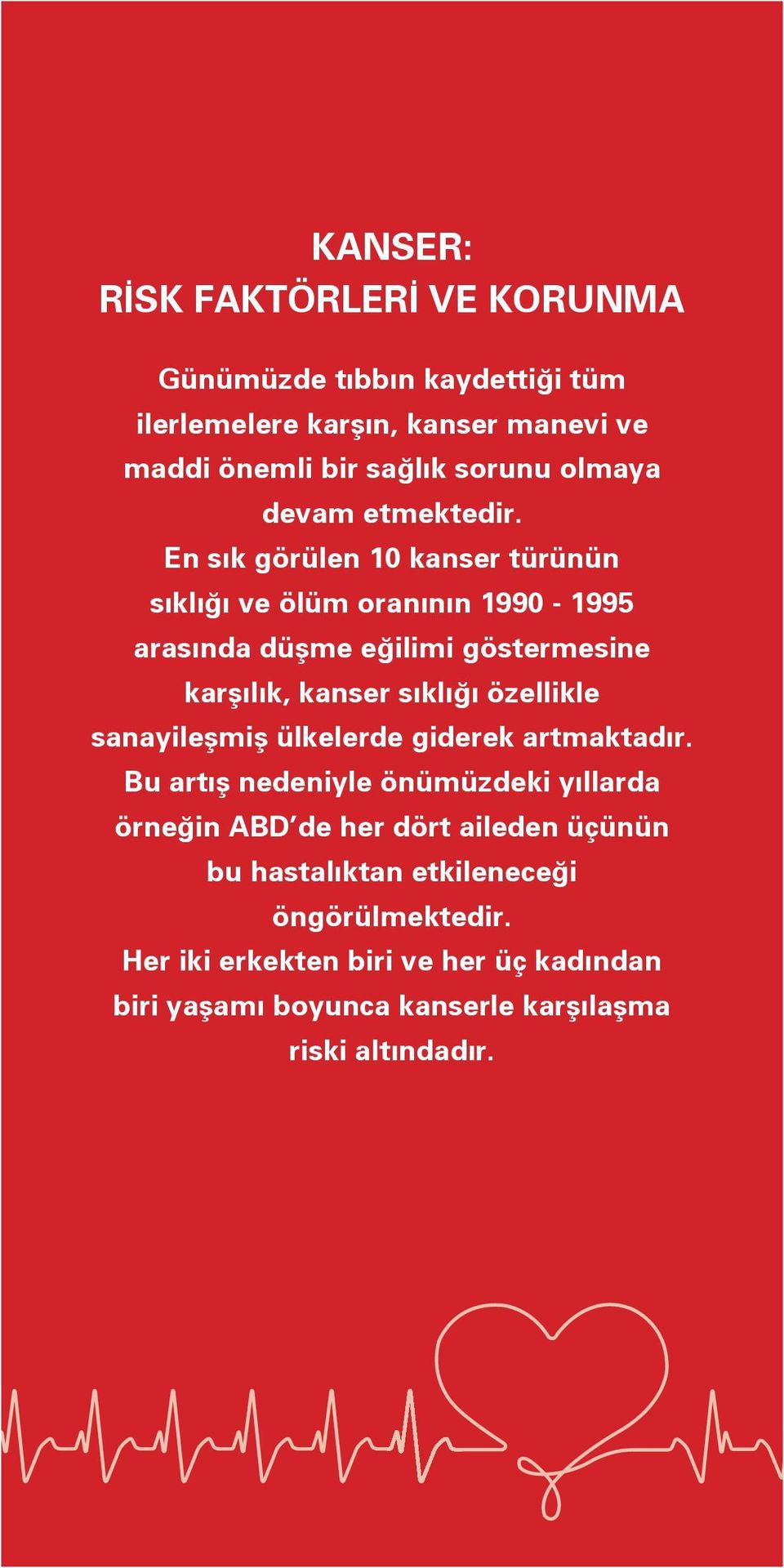 En sık görülen 10 kanser türünün sıklığı ve ölüm oranının 1990-1995 arasında düşme eğilimi göstermesine karşılık, kanser sıklığı özellikle