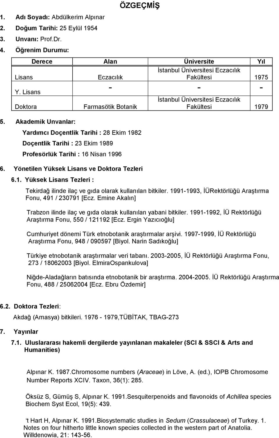 Akademik Unvanlar: Farmasötik Botanik Yardımcı Doçentlik Tarihi : 28 Ekim 19