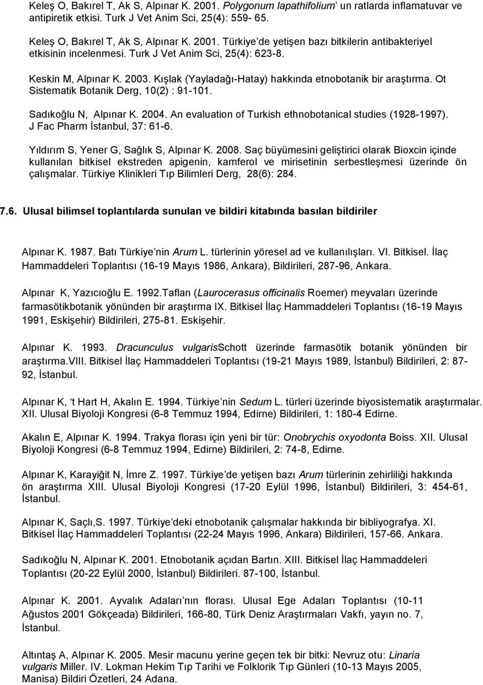 An evaluation of Turkish ethnobotanical studies (1928-1997). J Fac Pharm İstanbul, 37: 61-6. Yıldırım S, Yener G, Sağlık S, Alpınar K. 2008.