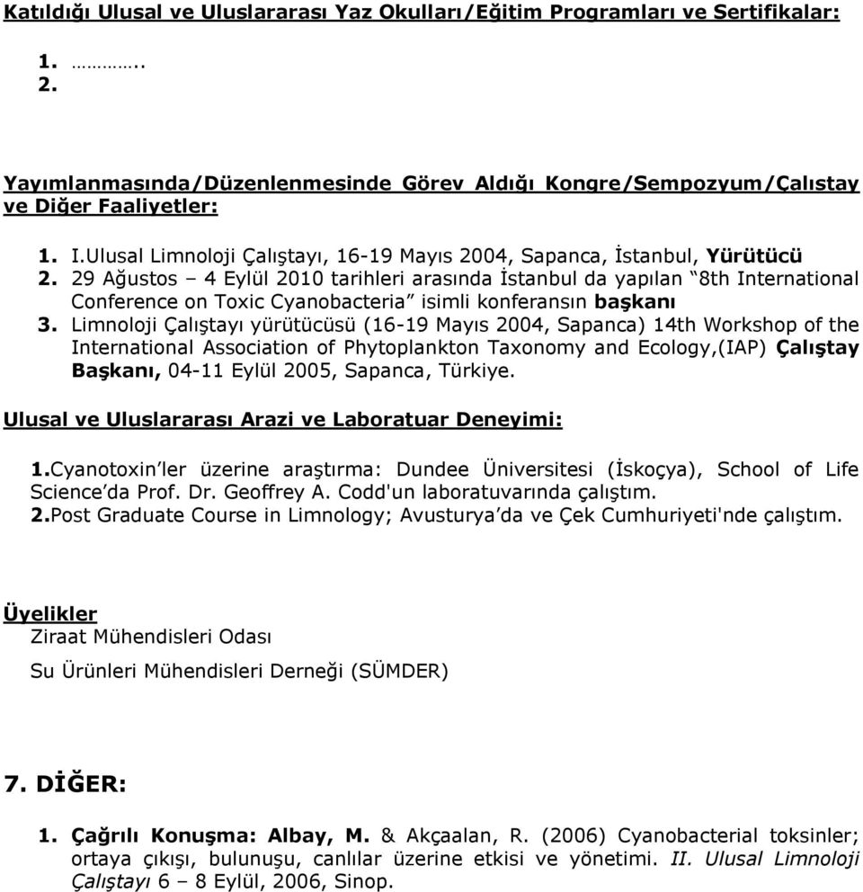 29 Ağustos 4 Eylül 2010 tarihleri arasında İstanbul da yapılan 8th International Conference on Toxic Cyanobacteria isimli konferansın başkanı 3.