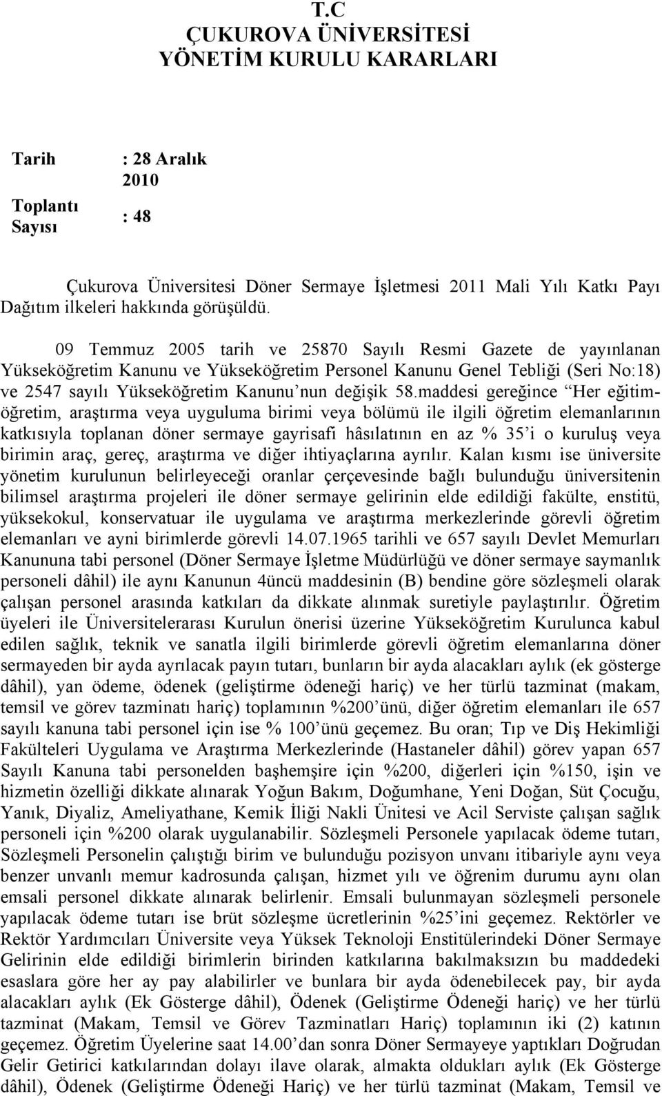 09 Temmuz 2005 tarih ve 25870 Sayılı Resmi Gazete de yayınlanan Yükseköğretim Kanunu ve Yükseköğretim Personel Kanunu Genel Tebliği (Seri No:18) ve 2547 sayılı Yükseköğretim Kanunu nun değişik 58.