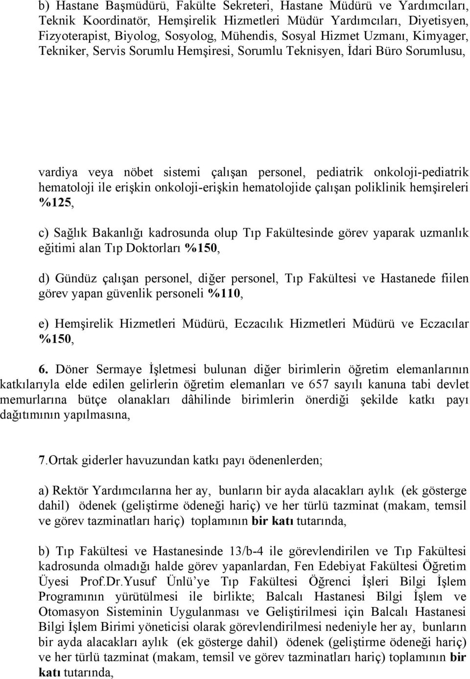 onkoloji-erişkin hematolojide çalışan poliklinik hemşireleri %125, c) Sağlık Bakanlığı kadrosunda olup Tıp Fakültesinde görev yaparak uzmanlık eğitimi alan Tıp Doktorları %150, d) Gündüz çalışan