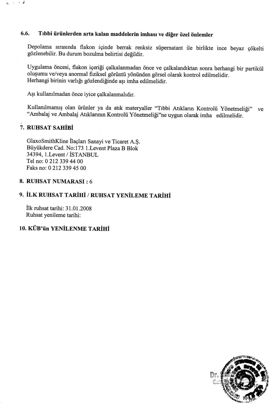 Uygulama öncesi, fiakon içeriği çalkalanmadan önce ve çalkalandıktan sonra herhangi bir partikül oluşumu ve/veya anormal fiziksel görüntü yönünden görsel olarak kontrol edilmelidir.