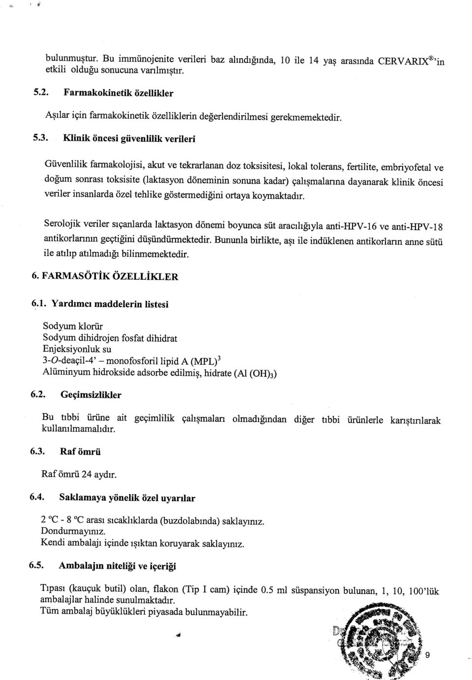 Klinik öncesi güvenlilik verilen Güvenlilik farmakolojisi, akut ve tekrarlanan doz toksisitesi, lokal tolerans, fertilite, embriyofetal ve doğum sonrası toksisite (laktasyon döneminin sonuna kadar)