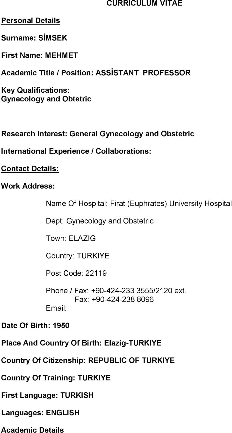 (Euphrates) University Hospital Dept: Gynecology and Obstetric Town: ELAZIG Country: TURKIYE Post Code: 22119 Phone / Fax: +90-424-233 3555/2120 ext.