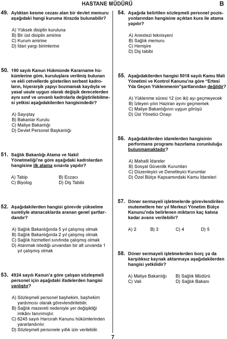 A) Anestezi teknisyeni ) Sağlık memuru C) Hemşire D) Diş tabibi 50.