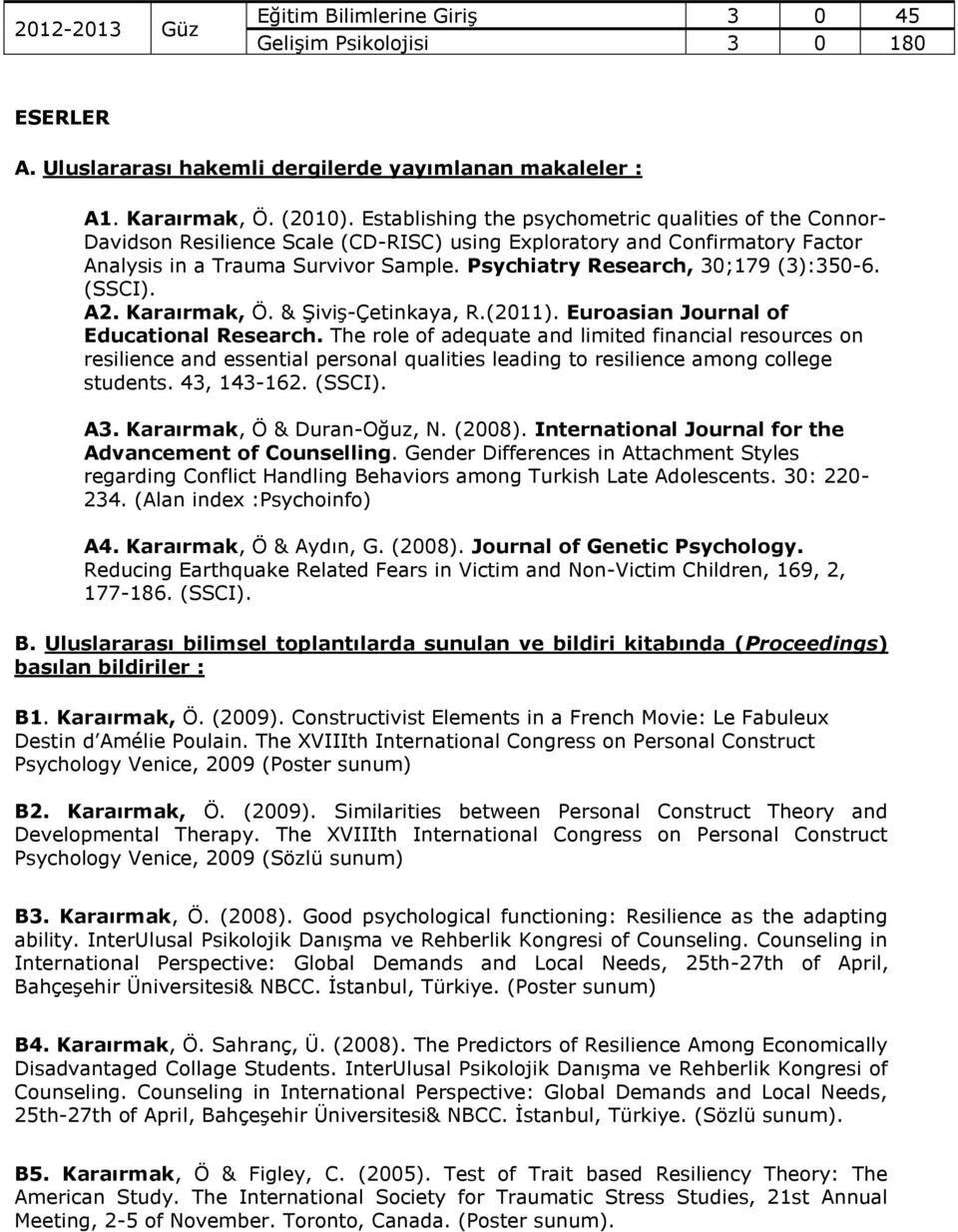 (SSCI). A2. Kaaımak, Ö. & Şiviş-Çetinkaya, R.(2011). Euoasian Jounal of Educational Reseach.