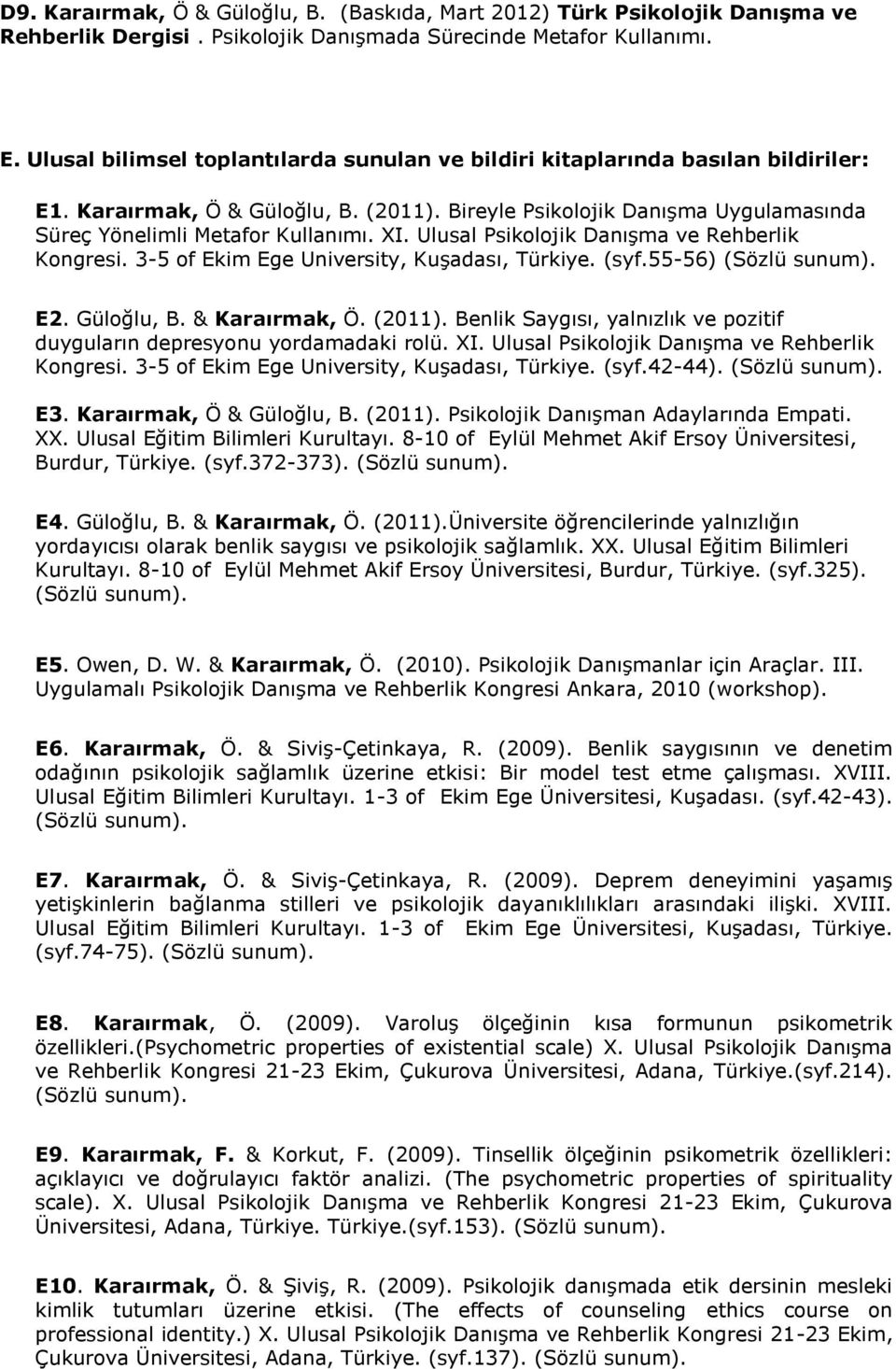 Ulusal Psikolojik Danışma ve Rehbelik Kongesi. 3-5 of Ekim Ege Univesity, Kuşadası, Tükiye. (syf.55-56) E2. Güloğlu, B. & Kaaımak, Ö. (2011).