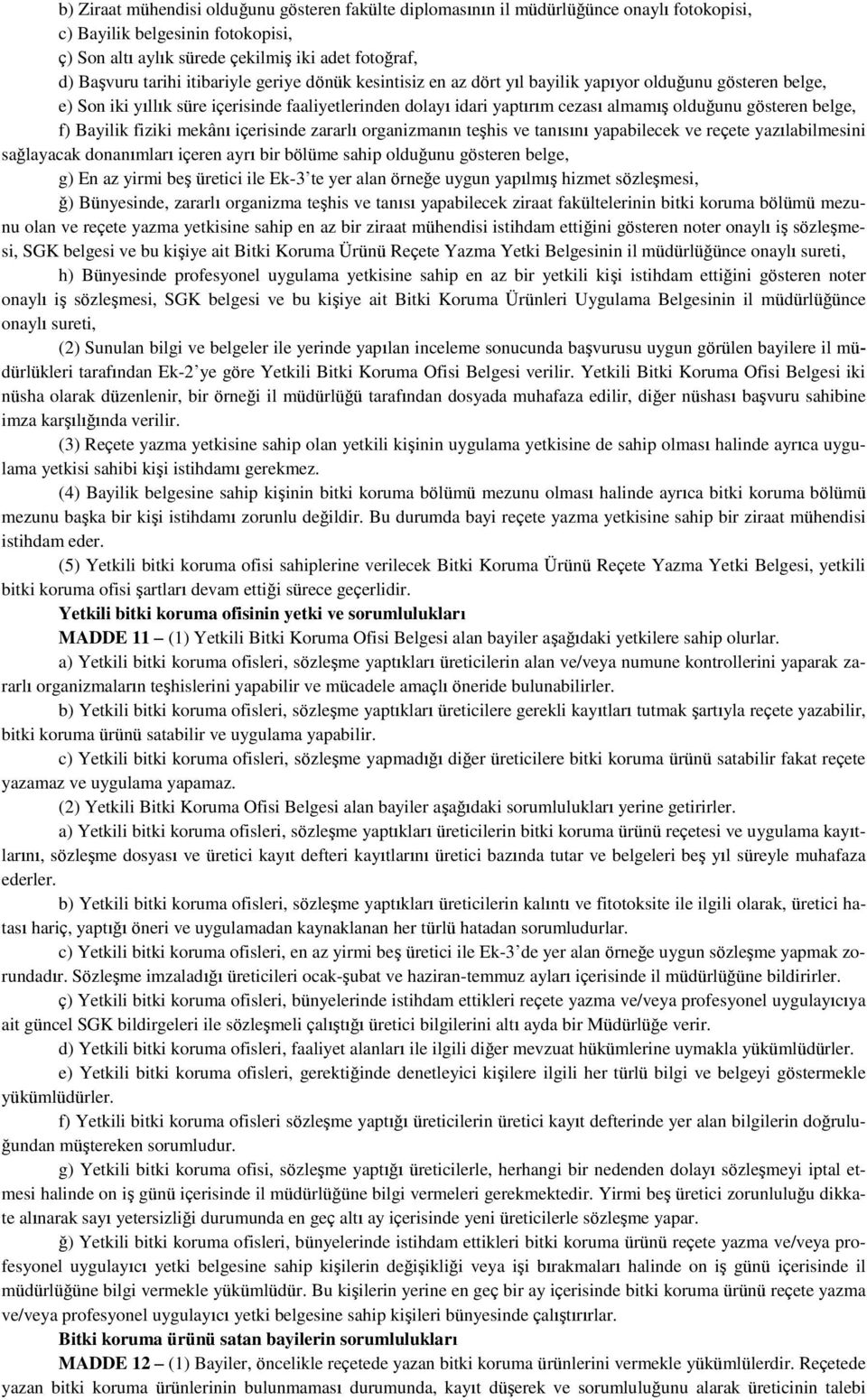 belge, f) Bayilik fiziki mekânı içerisinde zararlı organizmanın teşhis ve tanısını yapabilecek ve reçete yazılabilmesini sağlayacak donanımları içeren ayrı bir bölüme sahip olduğunu gösteren belge,