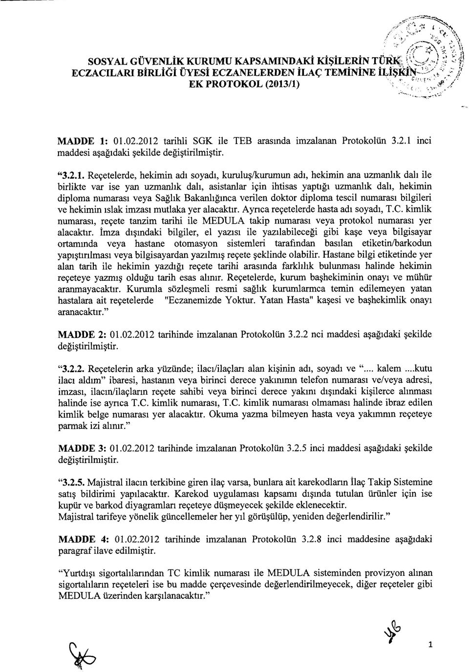 yan uzmanlık dalı, asistanlar için ihtisas yaptığı uzmanlık dalı, hekimin diploma numarası veya Sağlık Bakanlığınca verilen doktor diploma tescil numarası bilgileri ve hekimin ıslak imzası mutlaka