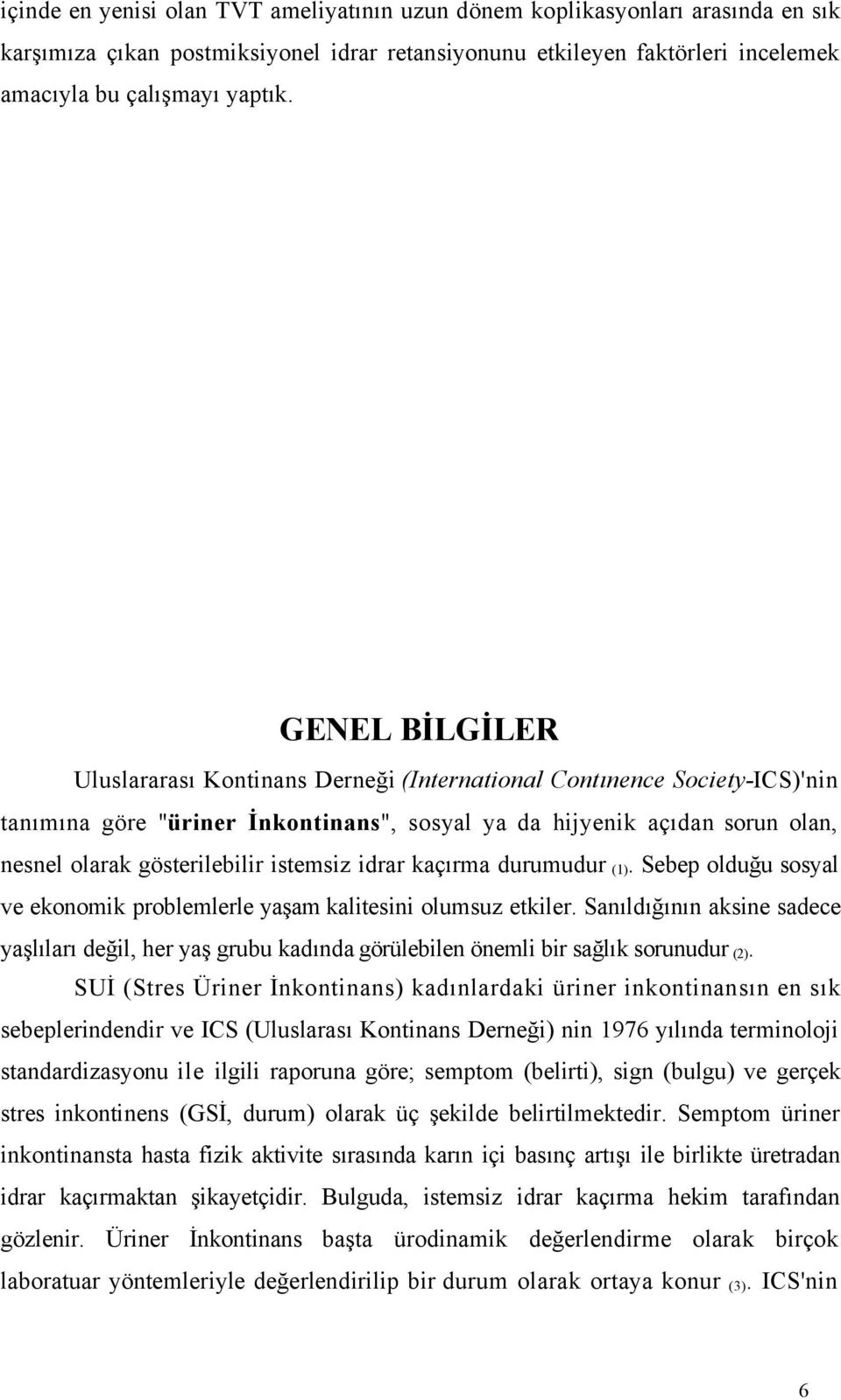 istemsiz idrar kaçırma durumudur (1). Sebep olduğu sosyal ve ekonomik problemlerle yaşam kalitesini olumsuz etkiler.