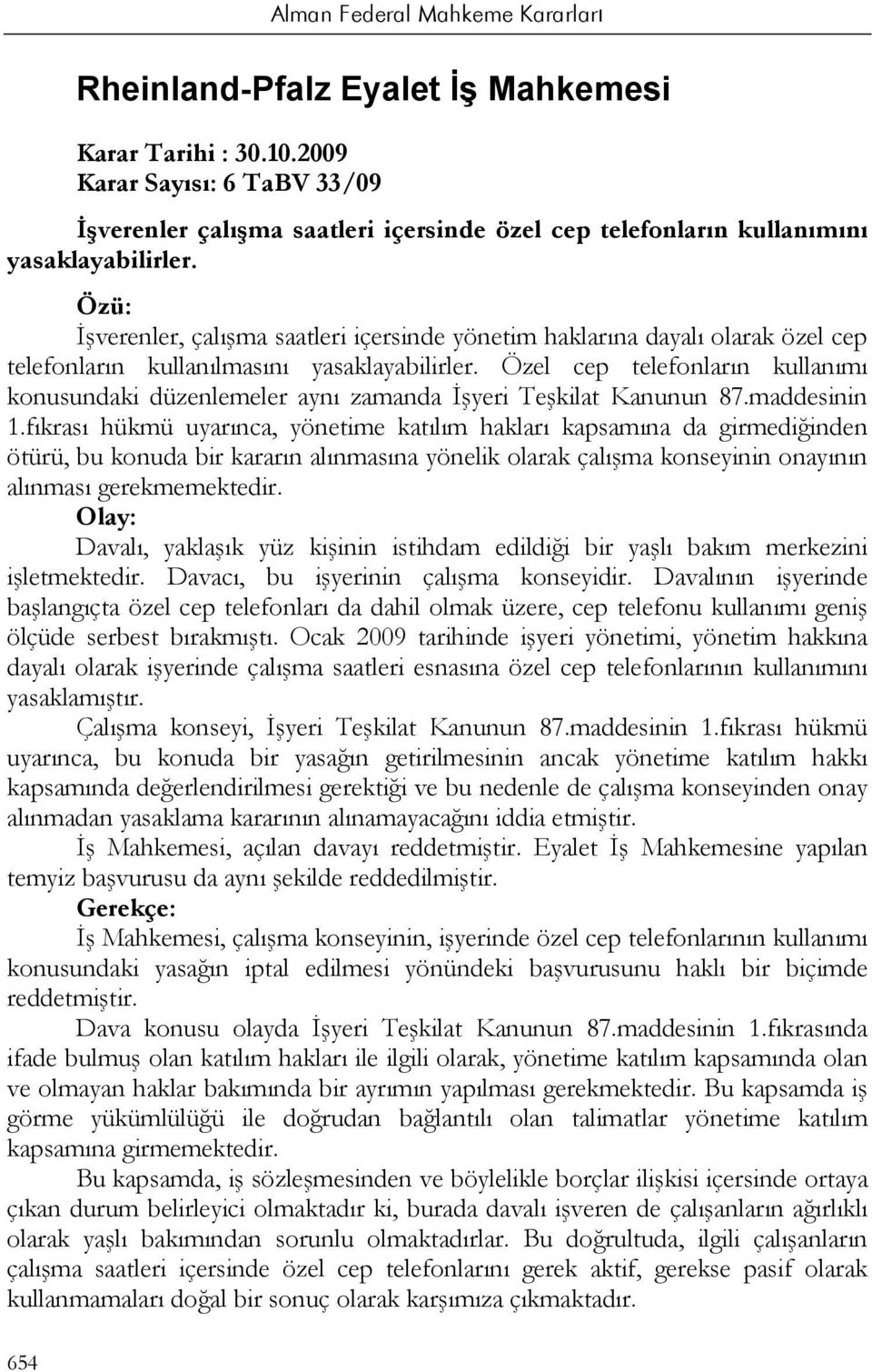 Özel cep telefonların kullanımı konusundaki düzenlemeler aynı zamanda İşyeri Teşkilat Kanunun 87.maddesinin 1.