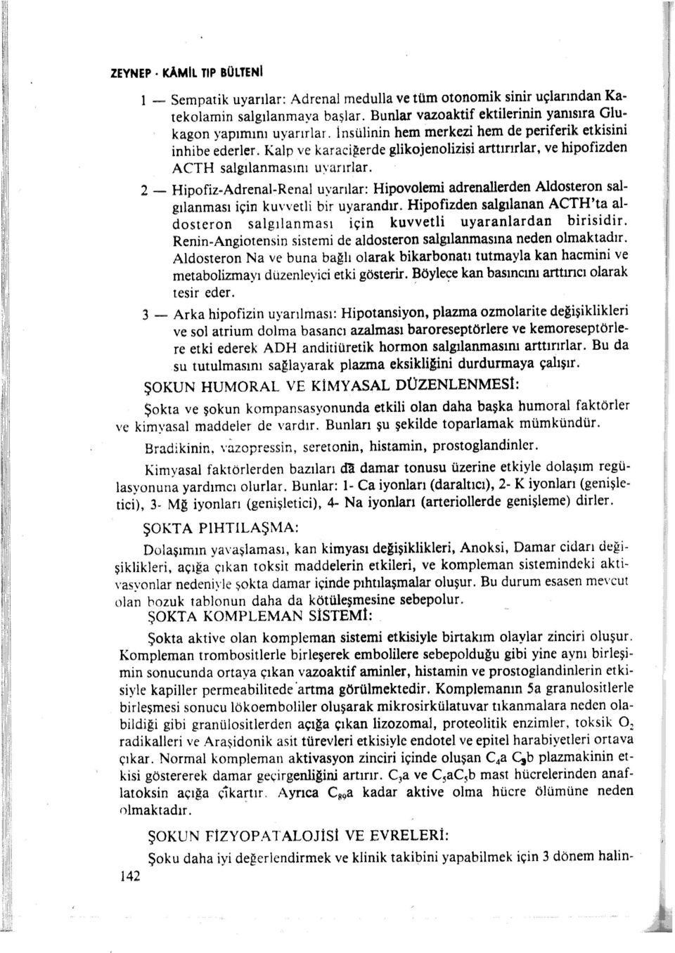 2 -- Hipofiz-Adrenal-Renal uyarılar: Hipovolemi adrenallerden Aldosteron salgılanması için kuvvetli bir uyarandır.