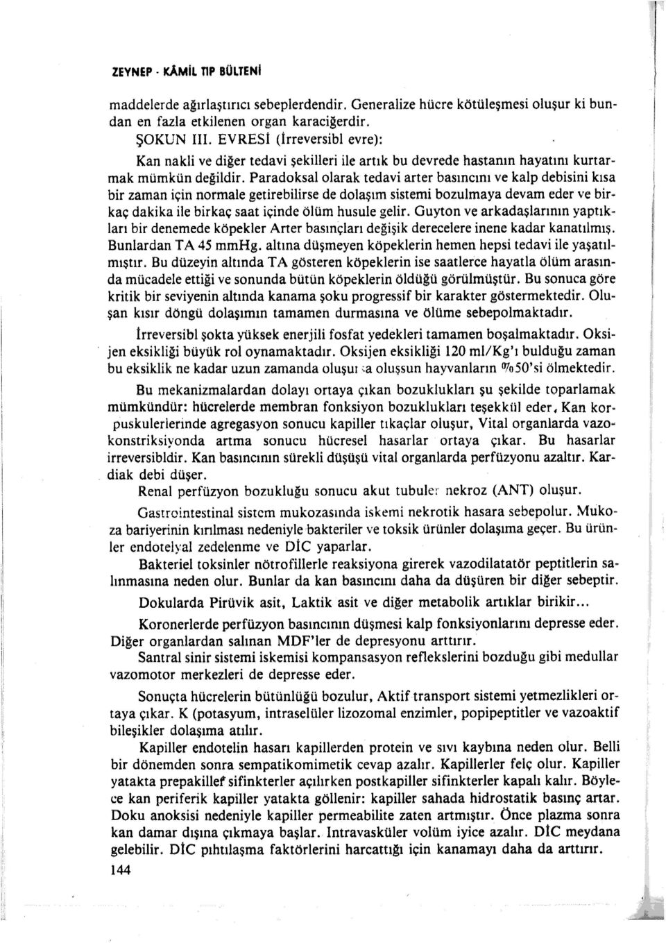 Paradoksal olarak tedavi arter basıncını ve kalp debisini kısa bir zaman için normale getirebilirse de dolaşım sistemi bozulmaya devam eder ve bir kaç dakika ile birkaç saat içinde ölüm husule gelir.