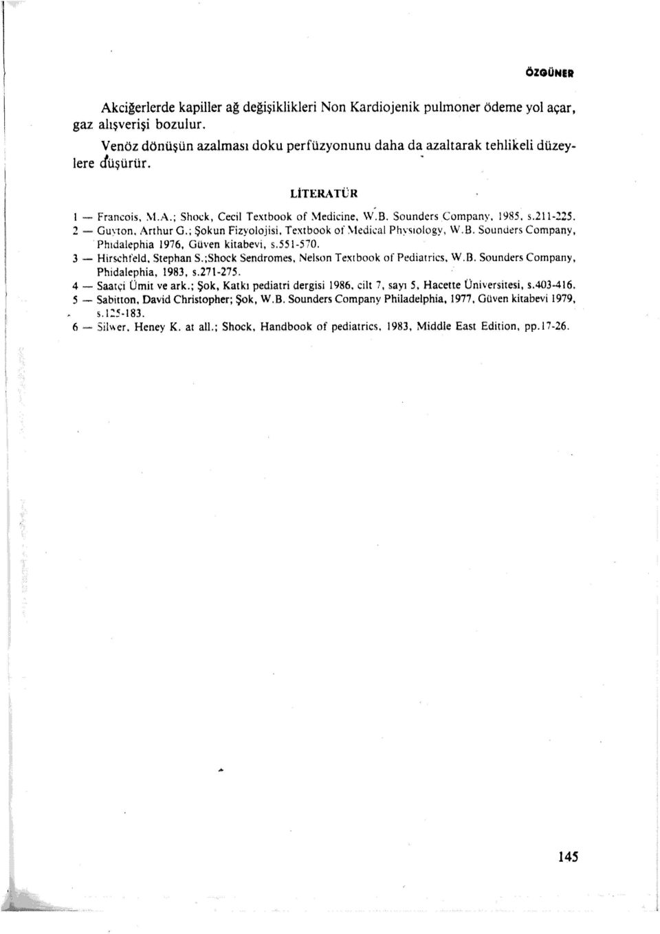 B. Sound<!rs Company, Phıdalephia 1976, Güven kitabevi, s.551-570. 3 - Hirschfeld. Stephan S.;Shock Scmdromes. Nelson Texrbook of Pediaırics. W.B. Sounders Company, Phidalephia, 1983, s.271-275.