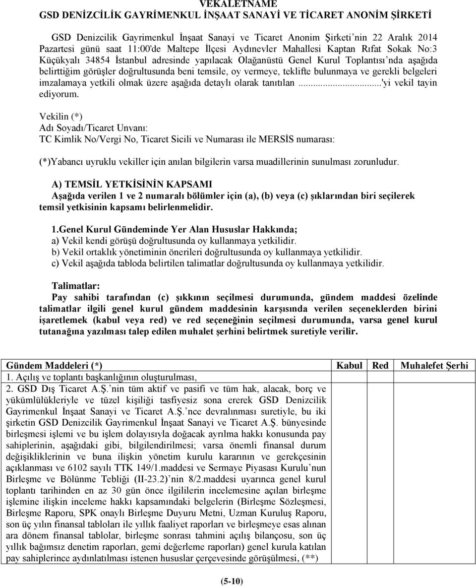 oy vermeye, teklifte bulunmaya ve gerekli belgeleri imzalamaya yetkili olmak üzere aşağıda detaylı olarak tanıtılan...'yi vekil tayin ediyorum.