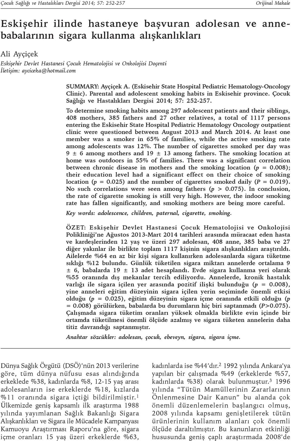 Parental and adolescent smoking habits in Eskisehir province. Çocuk Sağlığı ve Hastalıkları Dergisi 2014; 57: 252-257.