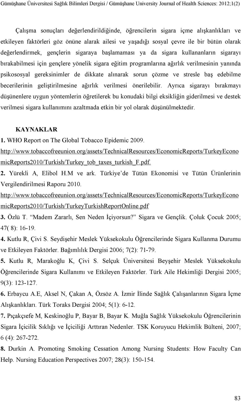 sorun çözme ve stresle baş edebilme becerilerinin geliştirilmesine ağırlık verilmesi önerilebilir.