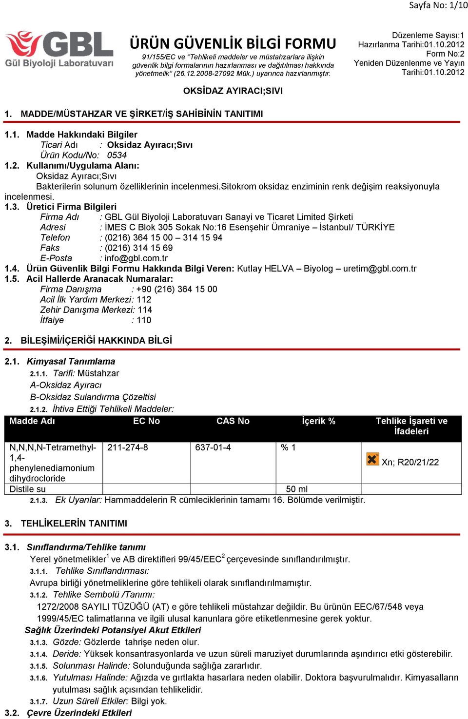 Üretici Firma Bilgileri Firma Adı : GBL Gül Biyoloji Laboratuvarı Sanayi ve Ticaret Limited Şirketi Adresi : İMES C Blok 305 Sokak No:16 Esenşehir Ümraniye İstanbul/ TÜRKİYE Telefon : (0216) 364 15