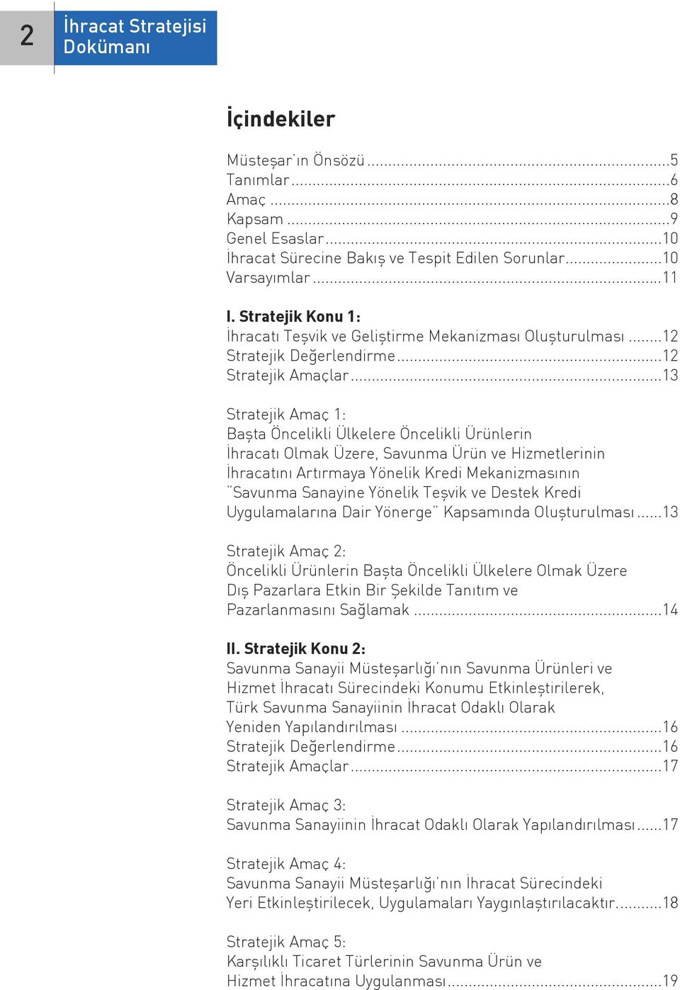 ..13 Stratejik Amaç 1: Başta Öncelikli Ülkelere Öncelikli Ürünlerin İhracatı Olmak Üzere, Savunma Ürün ve Hizmetlerinin İhracatını Artırmaya Yönelik Kredi Mekanizmasının Savunma Sanayine Yönelik