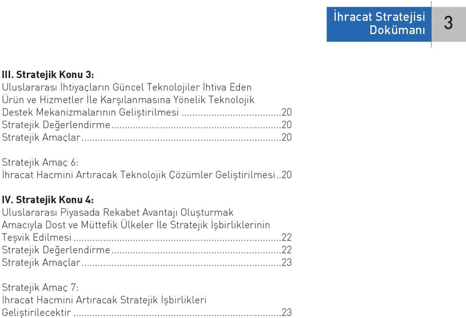 Geliştirilmesi...20 Stratejik Değerlendirme...20 Stratejik Amaçlar...20 Stratejik Amaç 6: İhracat Hacmini Artıracak Teknolojik Çözümler Geliştirilmesi..20 IV.