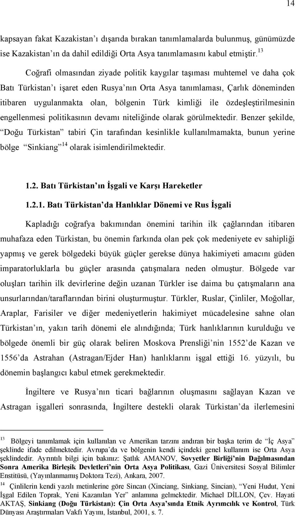 kimliği ile özdeşleştirilmesinin engellenmesi politikasının devamı niteliğinde olarak görülmektedir.