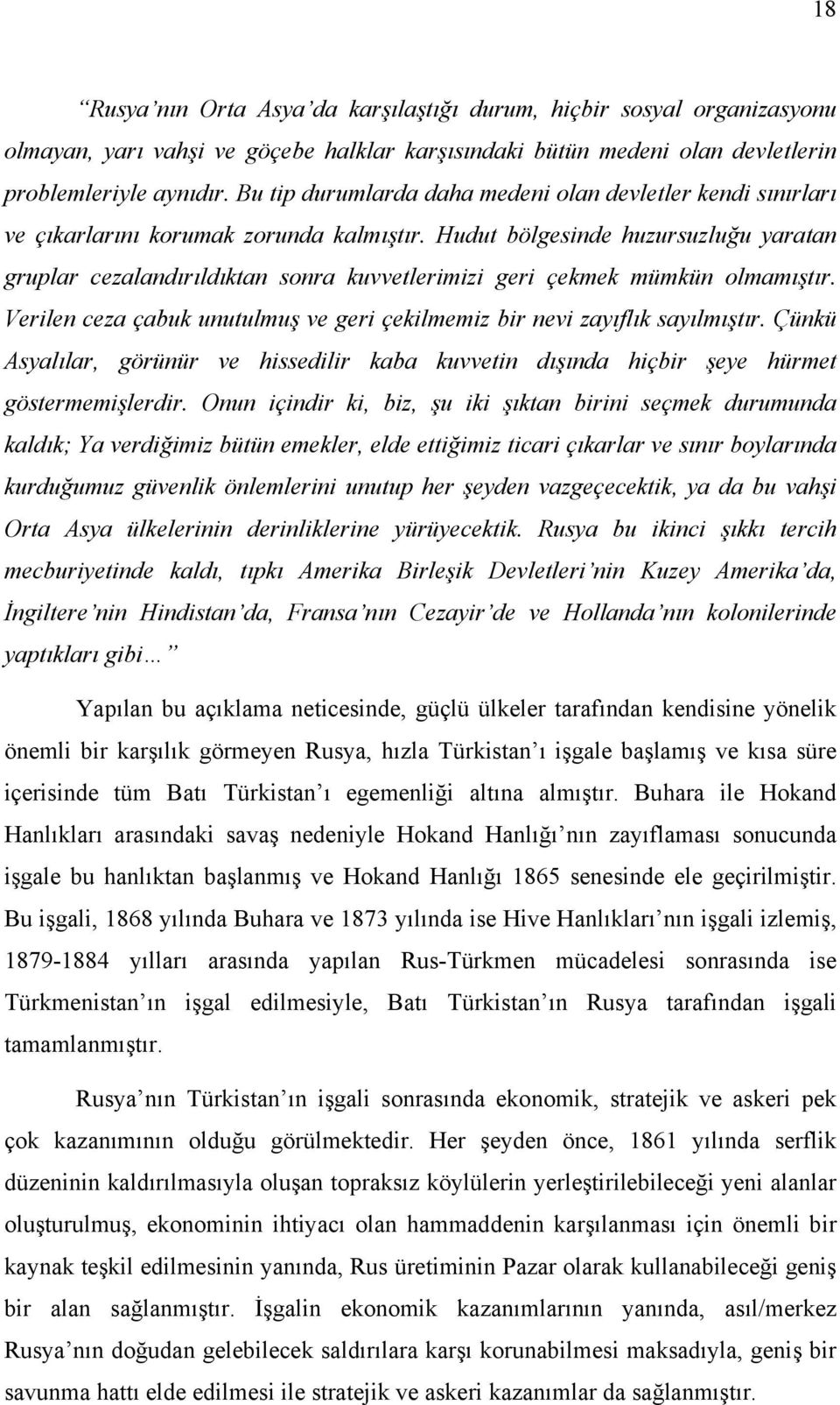 Hudut bölgesinde huzursuzluğu yaratan gruplar cezalandırıldıktan sonra kuvvetlerimizi geri çekmek mümkün olmamıştır. Verilen ceza çabuk unutulmuş ve geri çekilmemiz bir nevi zayıflık sayılmıştır.