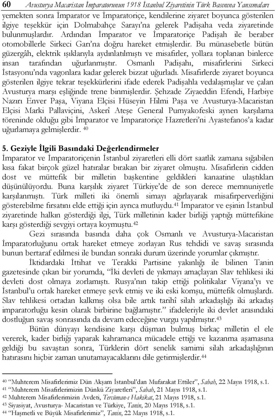 Bu münasebetle bütün güzergâh, elektrik ışıklarıyla aydınlatılmıştı ve misafirler, yollara toplanan binlerce insan tarafından uğurlanmıştır.