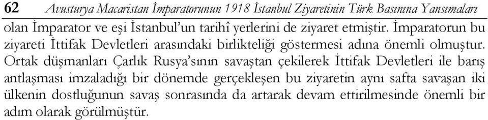 Ortak düşmanları Çarlık Rusya sının savaştan çekilerek İttifak Devletleri ile barış antlaşması imzaladığı bir dönemde gerçekleşen bu