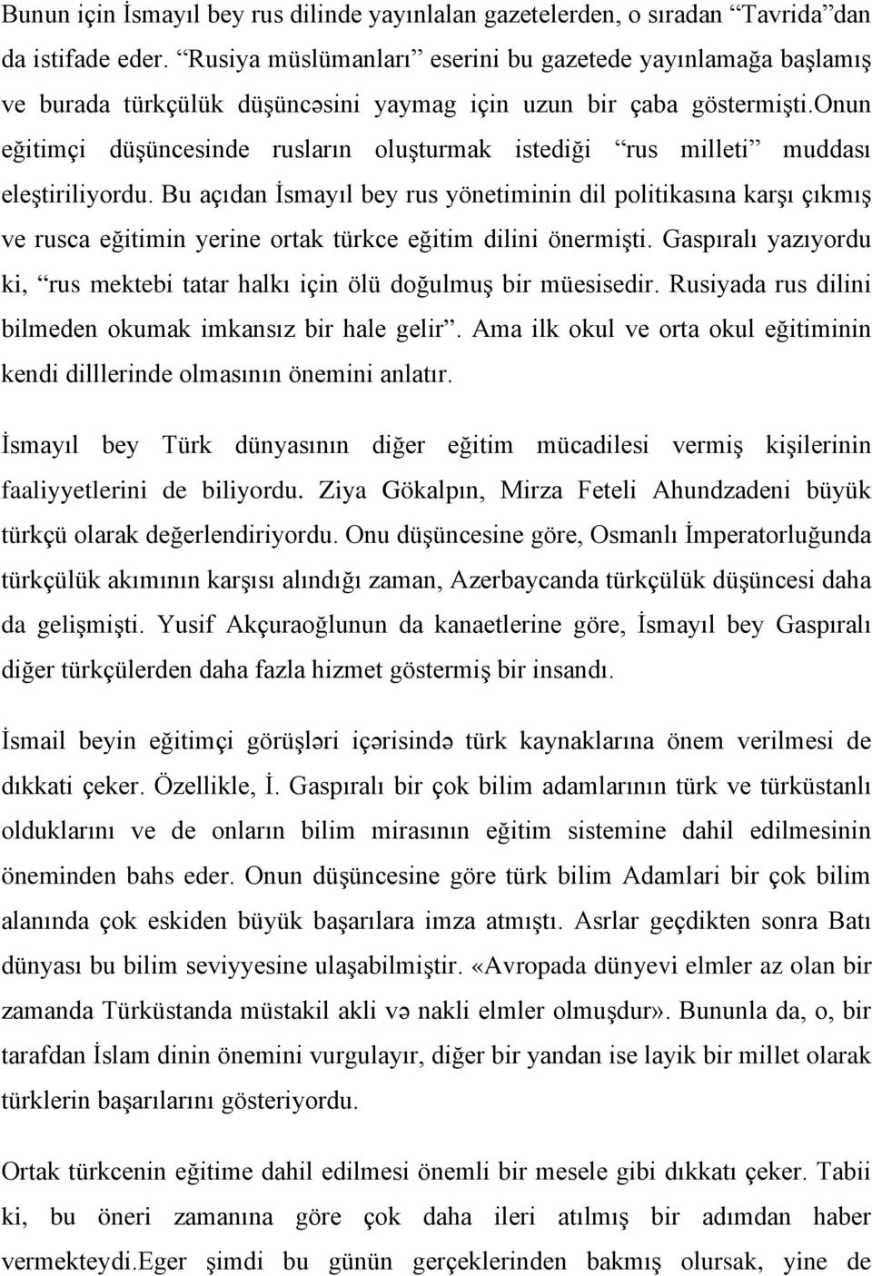 onun eğitimçi düşüncesinde rusların oluşturmak istediği rus milleti muddası eleştiriliyordu.