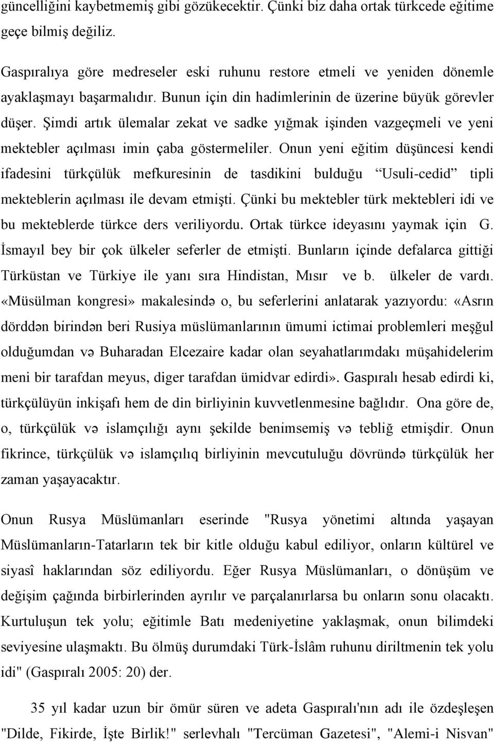 Şimdi artık ülemalar zekat ve sadke yığmak işinden vazgeçmeli ve yeni mektebler açılması imin çaba göstermeliler.