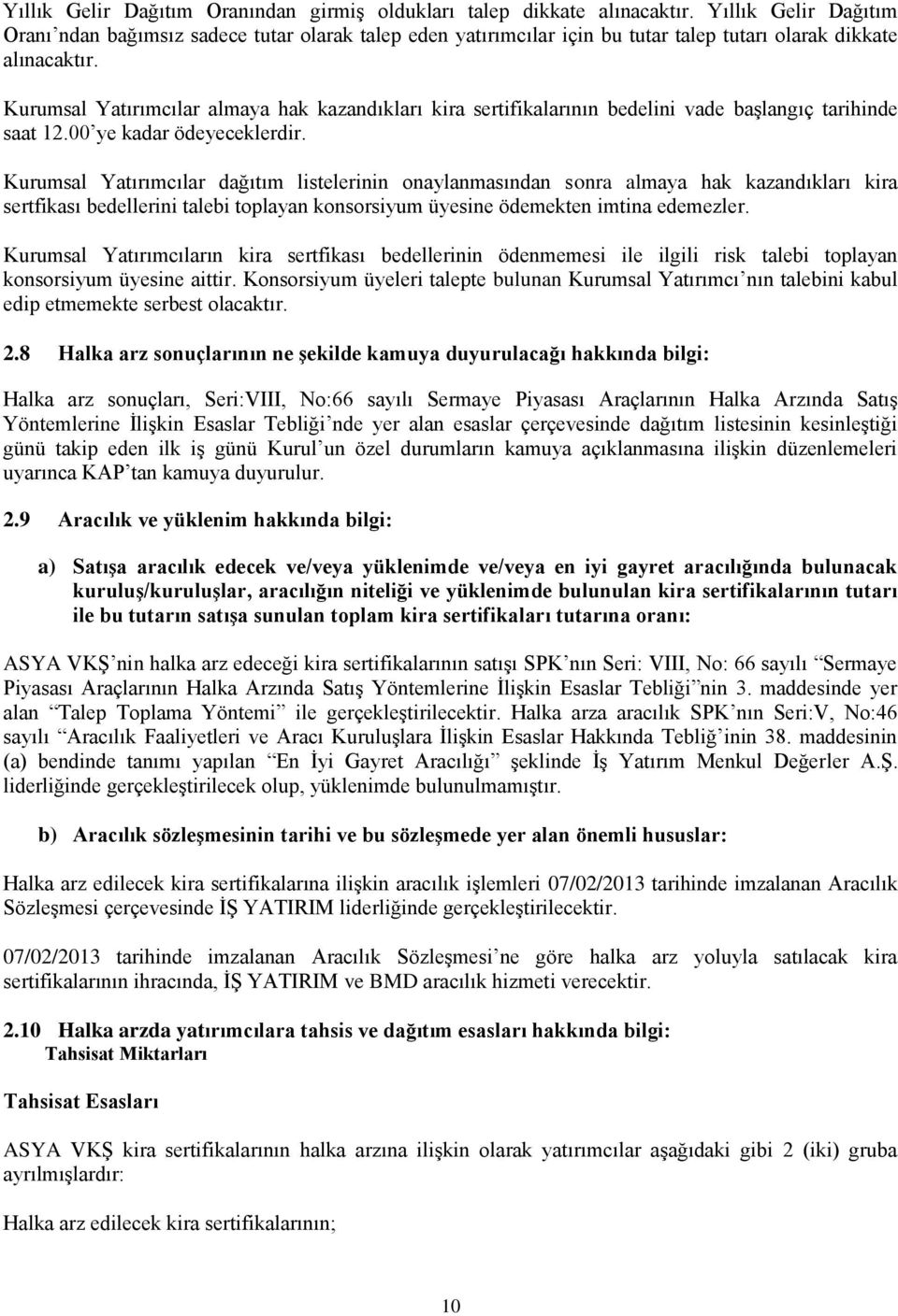 Kurumsal Yatırımcılar almaya hak kazandıkları kira sertifikalarının bedelini vade baģlangıç tarihinde saat 12.00 ye kadar ödeyeceklerdir.