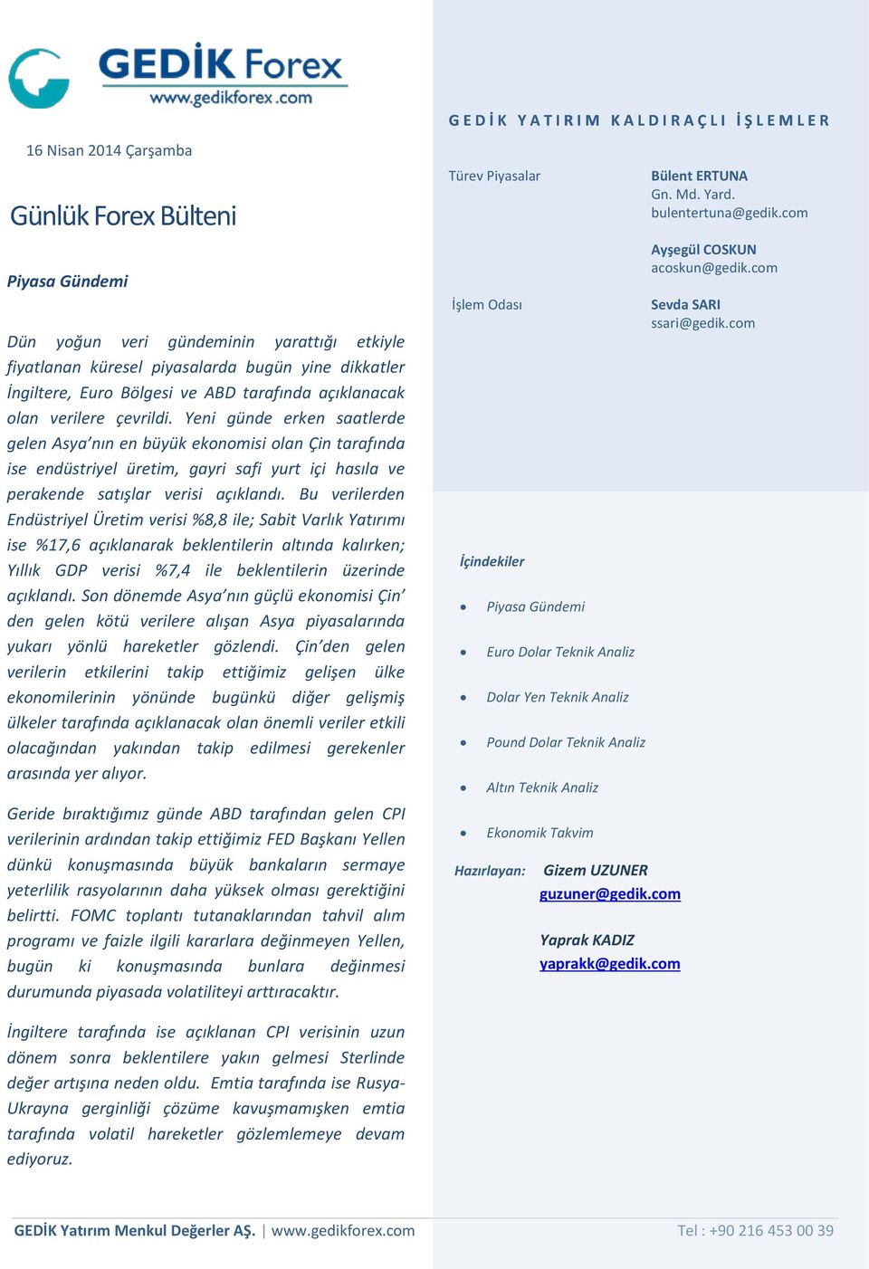 Bu verilerden Endüstriyel Üretim verisi %8,8 ile; Sabit Varlık Yatırımı ise %17,6 açıklanarak beklentilerin altında kalırken; Yıllık GDP verisi %7,4 ile beklentilerin üzerinde açıklandı.