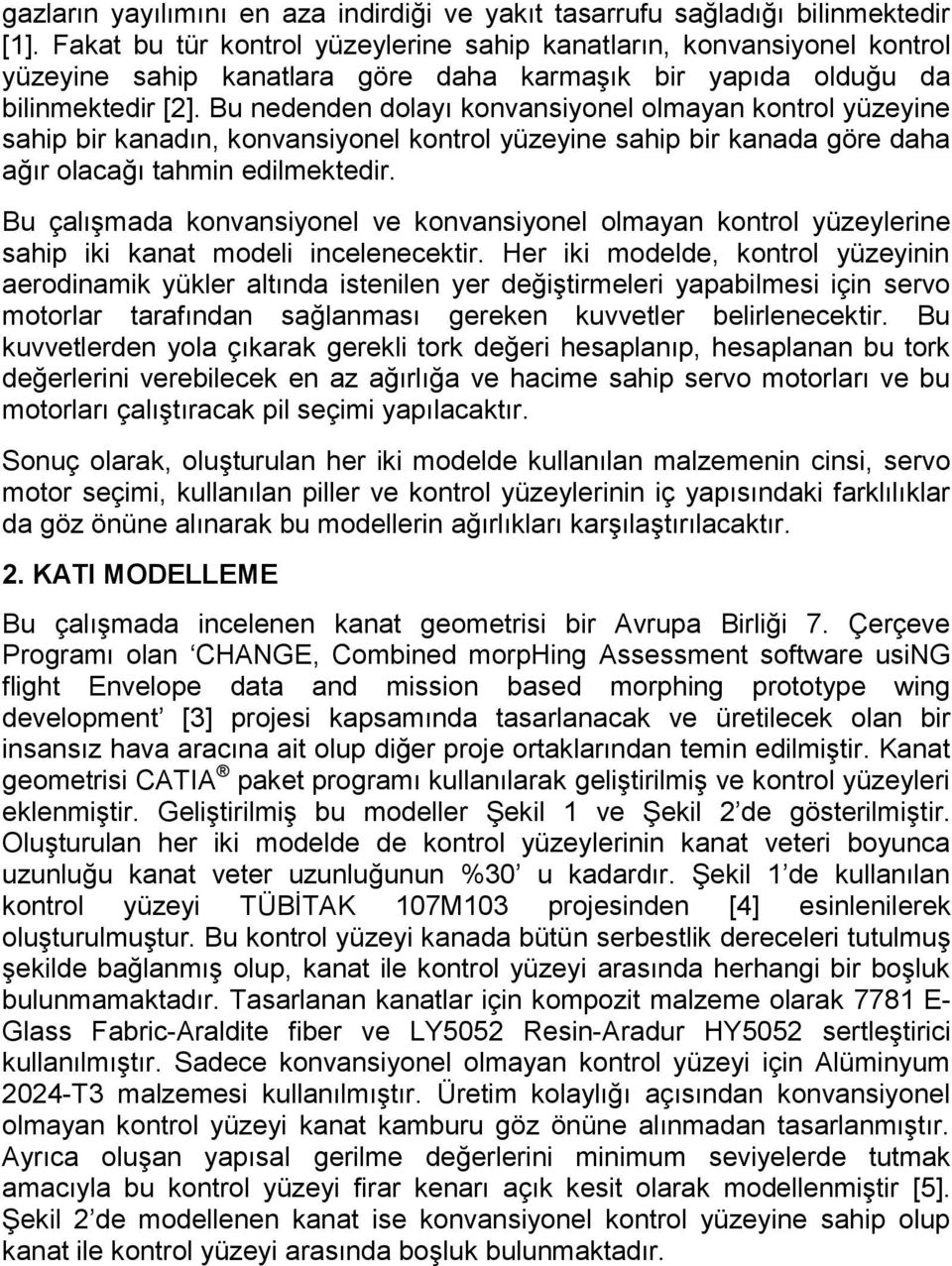 Bu nedenden dolayı konvansiyonel olmayan kontrol yüzeyine sahip bir kanadın, konvansiyonel kontrol yüzeyine sahip bir kanada göre daha ağır olacağı tahmin edilmektedir.