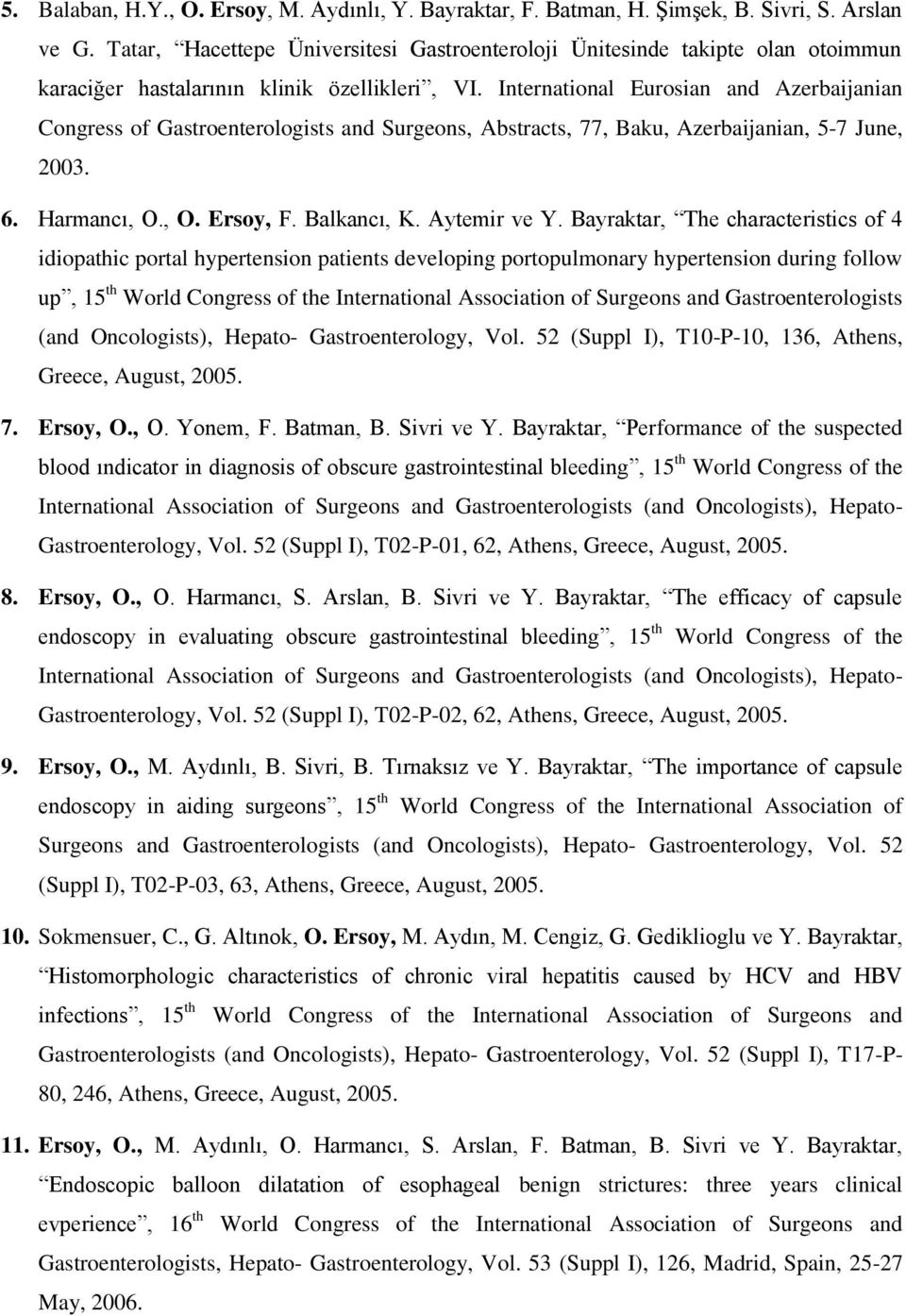 International Eurosian and Azerbaijanian Congress of Gastroenterologists and Surgeons, Abstracts, 77, Baku, Azerbaijanian, 5-7 June, 2003. 6. Harmancı, O., O. Ersoy, F. Balkancı, K. Aytemir ve Y.