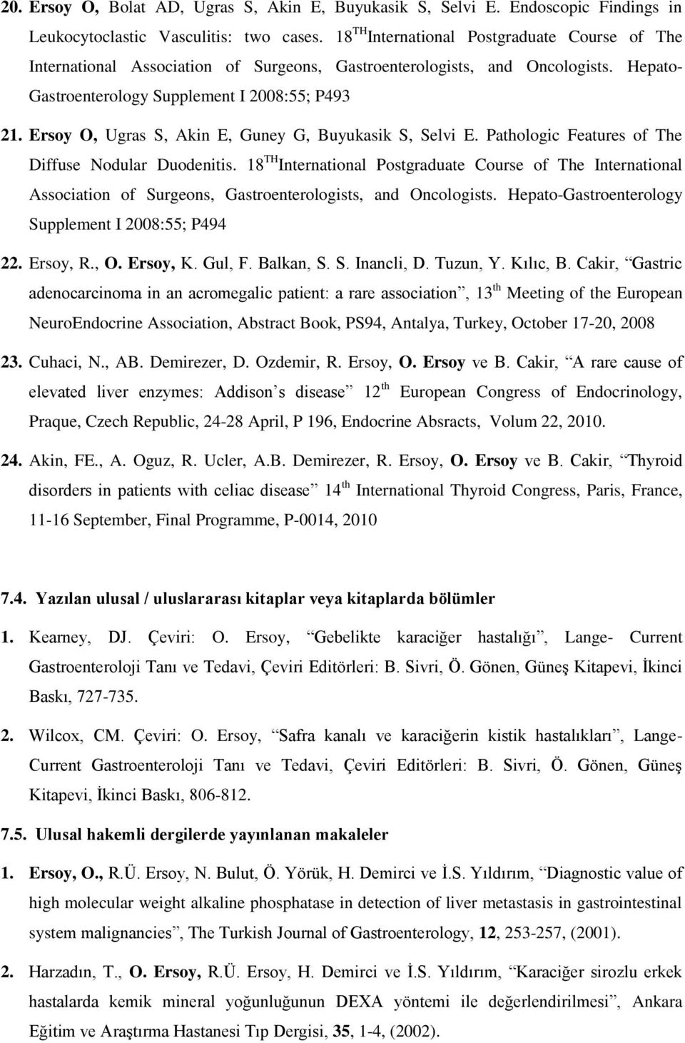 Ersoy O, Ugras S, Akin E, Guney G, Buyukasik S, Selvi E. Pathologic Features of The Diffuse Nodular Duodenitis.