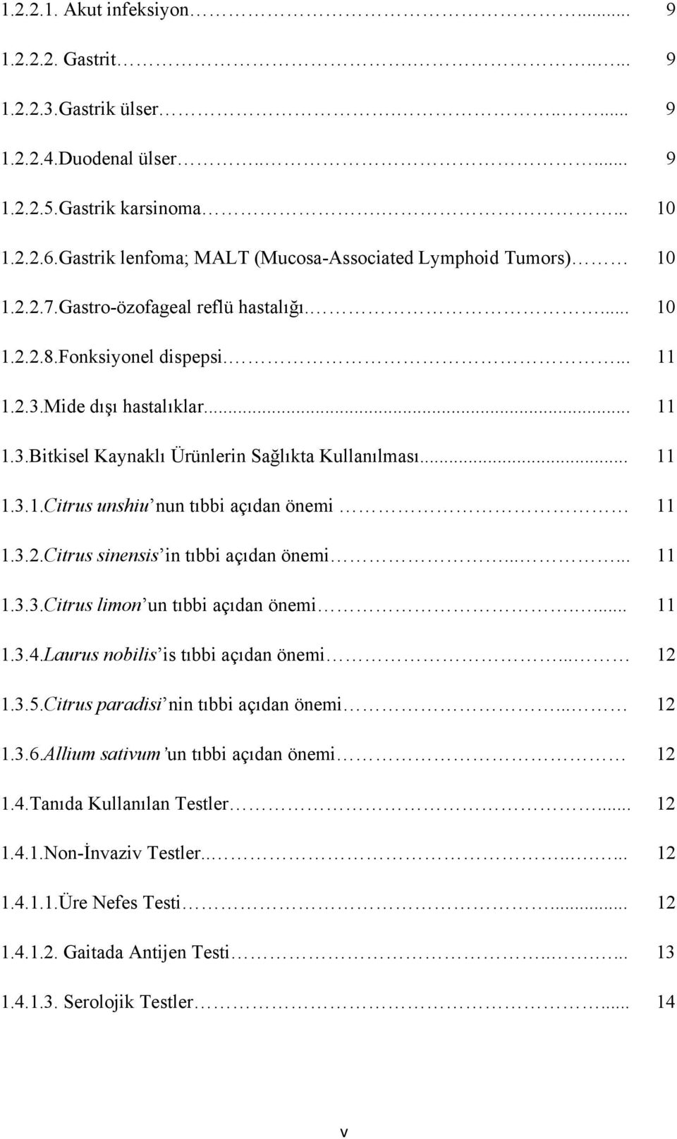 Mide dışı hastalıklar... 11 1.3.Bitkisel Kaynaklı Ürünlerin Sağlıkta Kullanılması... 11 1.3.1.Citrus unshiu nun tıbbi açıdan önemi 11 1.3.2.Citrus sinensis in tıbbi açıdan önemi...... 11 1.3.3.Citrus limon un tıbbi açıdan önemi.