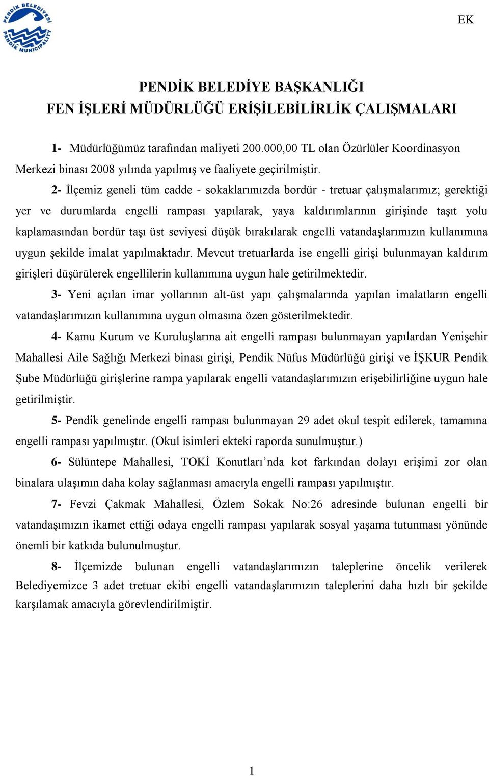 2- İlçemiz geneli tüm cadde - sokaklarımızda bordür - tretuar çalışmalarımız; gerektiği yer ve durumlarda engelli rampası yapılarak, yaya kaldırımlarının girişinde taşıt yolu kaplamasından bordür