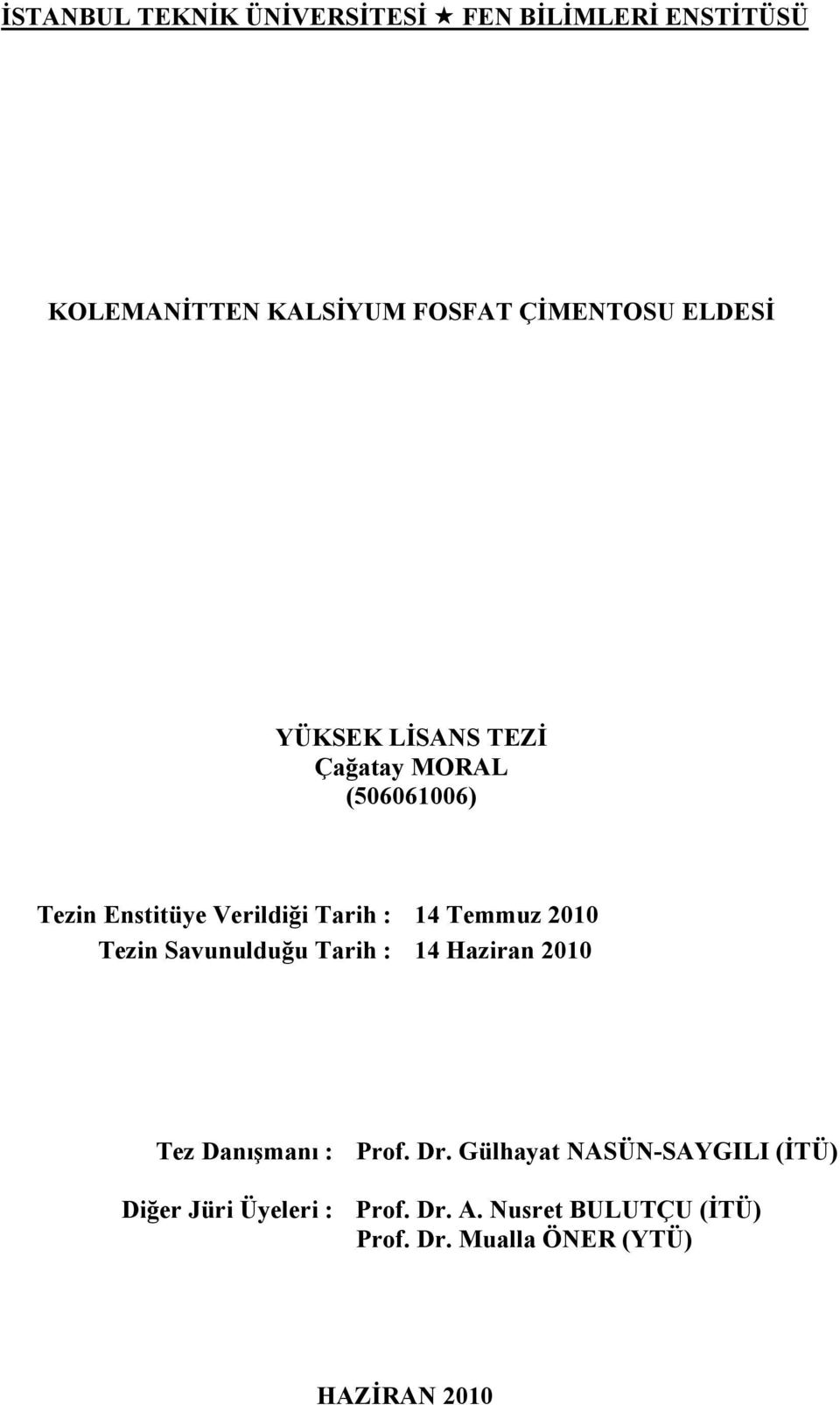 2010 Tezin Savunulduğu Tarih : 14 Haziran 2010 Tez Danışmanı : Diğer Jüri Üyeleri : Prof. Dr.