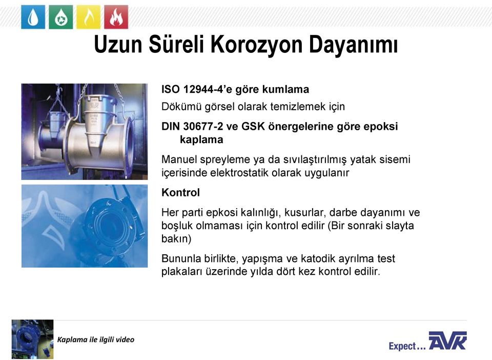 uygulanır Kontrol Her parti epkosi kalınlığı, kusurlar, darbe dayanımı ve boşluk olmaması için kontrol edilir (Bir sonraki