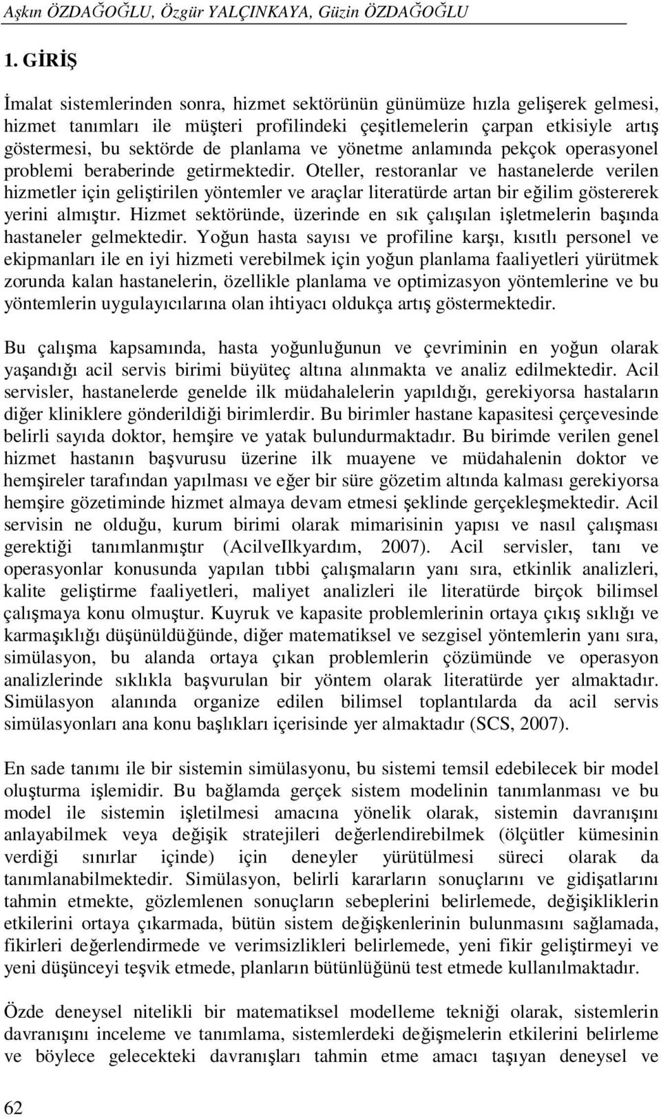 planlama ve yönetme anlamında pekçok operasyonel problemi beraberinde getirmektedir.