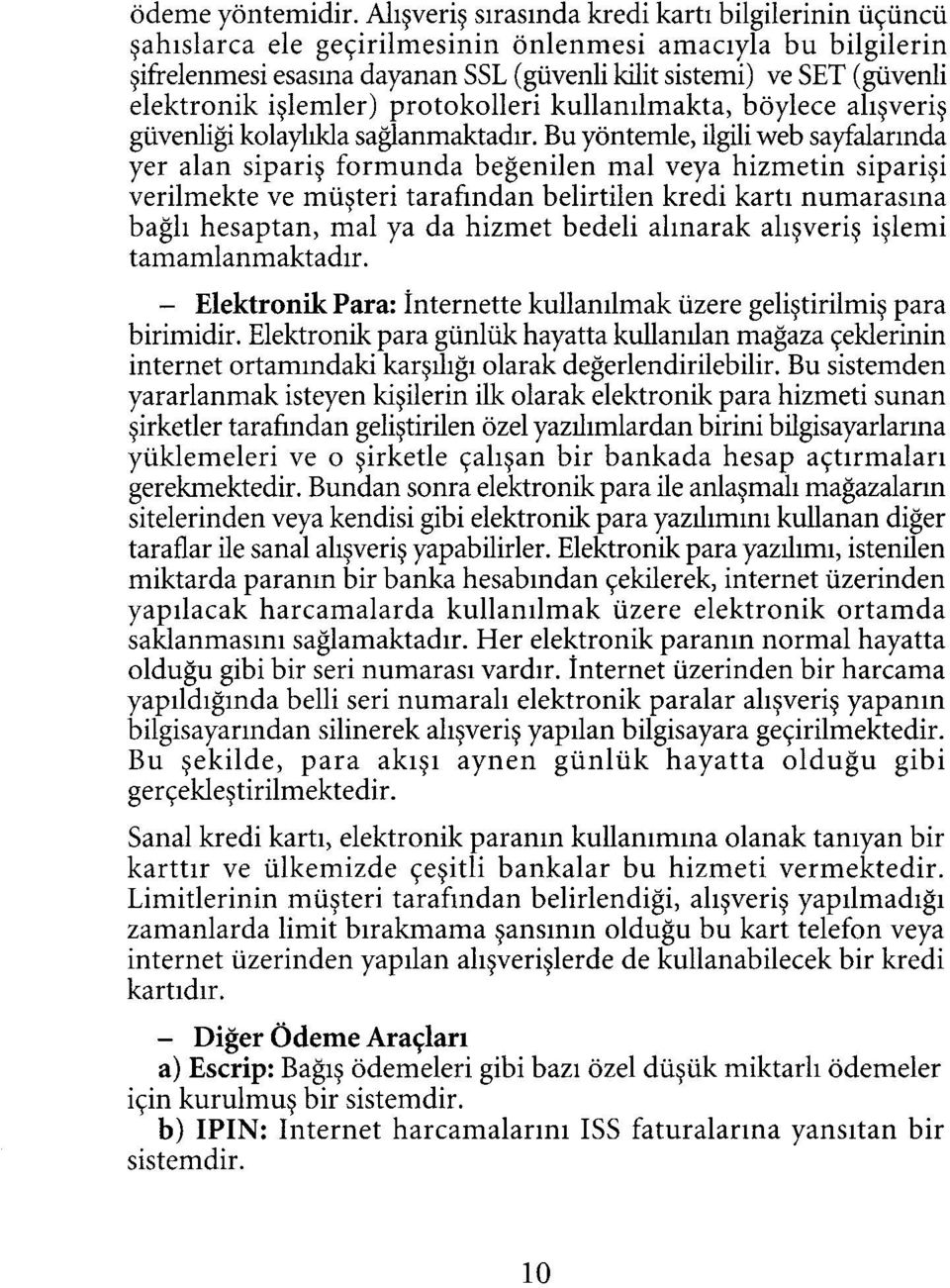 işlemler) protokolleri kullanılmakta, böylece alışveriş güvenliği kolaylıkla sağlanmaktadır.