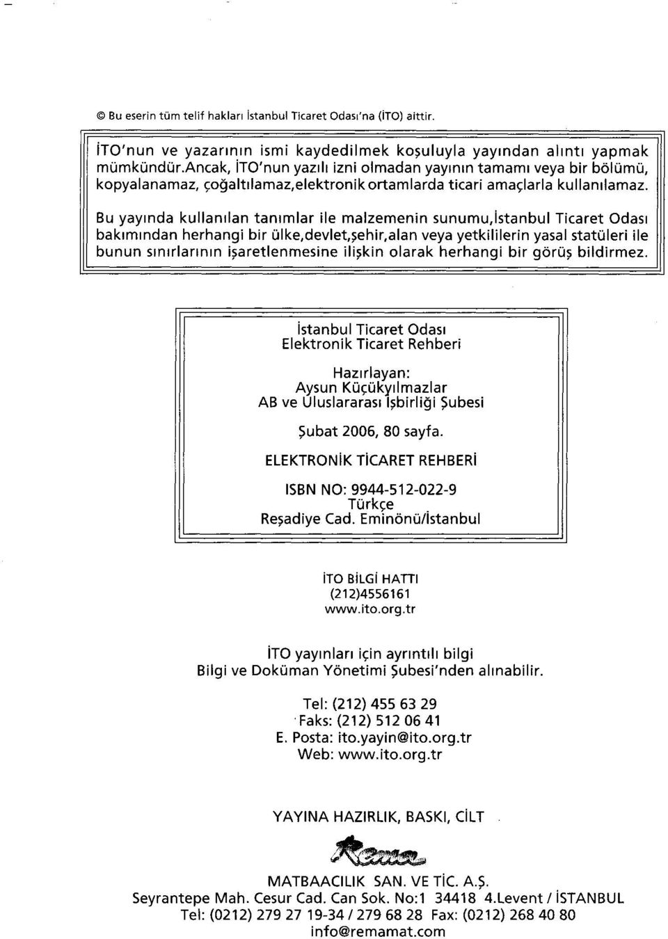 Bu yayında kullanılan tanımlar ile malzemenin sunumu,istanbul Ticaret Odası bakımından herhangi bir ülke,devlet,şehir,alan veya yetkililerin yasal statüleri ile bunun sınırlarının işaretlenmesine