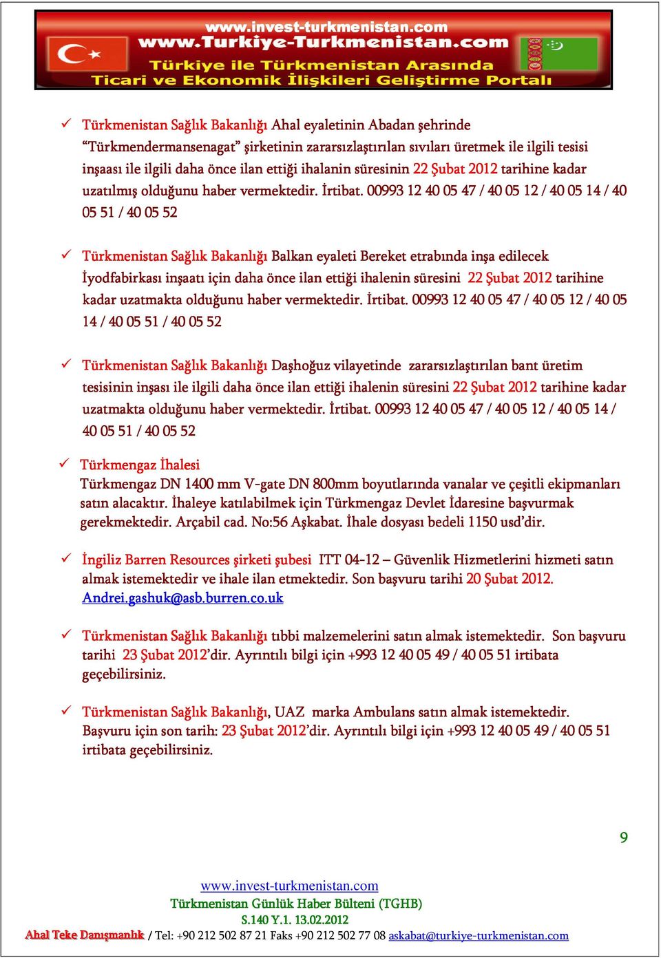 00993 12 40 05 47 / 40 05 12 / 40 05 14 / 40 05 51 / 40 05 52 Türkmenistan Sağlık Bakanlığı Balkan eyaleti Bereket etrabında inşa edilecek İyodfabirkası inşaatı için daha önce ilan ettiği ihalenin