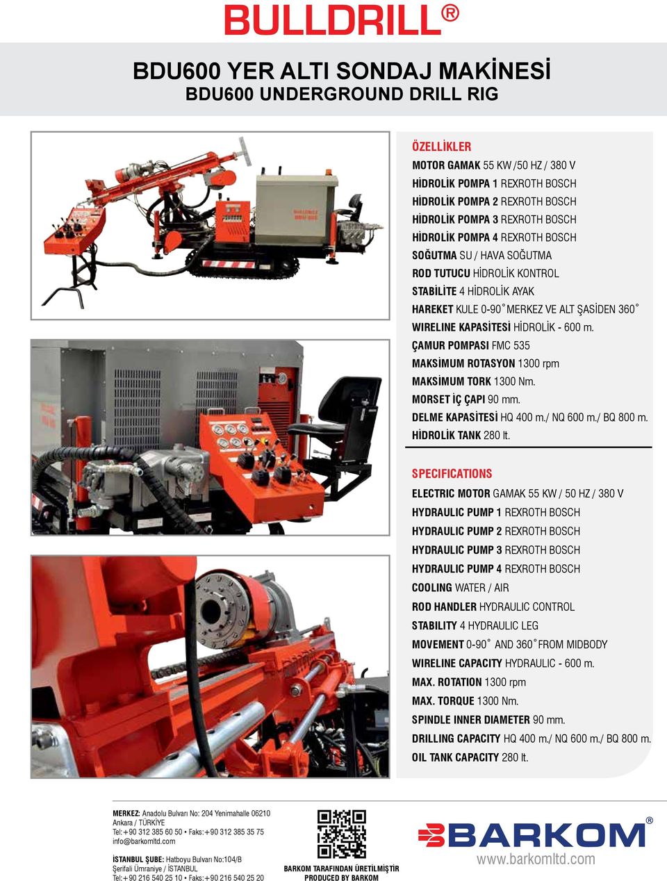 ÇAMUR POMPASI FMC 535 MAKSİMUM ROTASYON 1300 rpm MAKSİMUM TORK 1300 Nm. MORSET İÇ ÇAPI 90 mm. DELME KAPASİTESİ HQ 400 m./ NQ 600 m./ BQ 800 m. HİDROLİK TANK 280 lt.