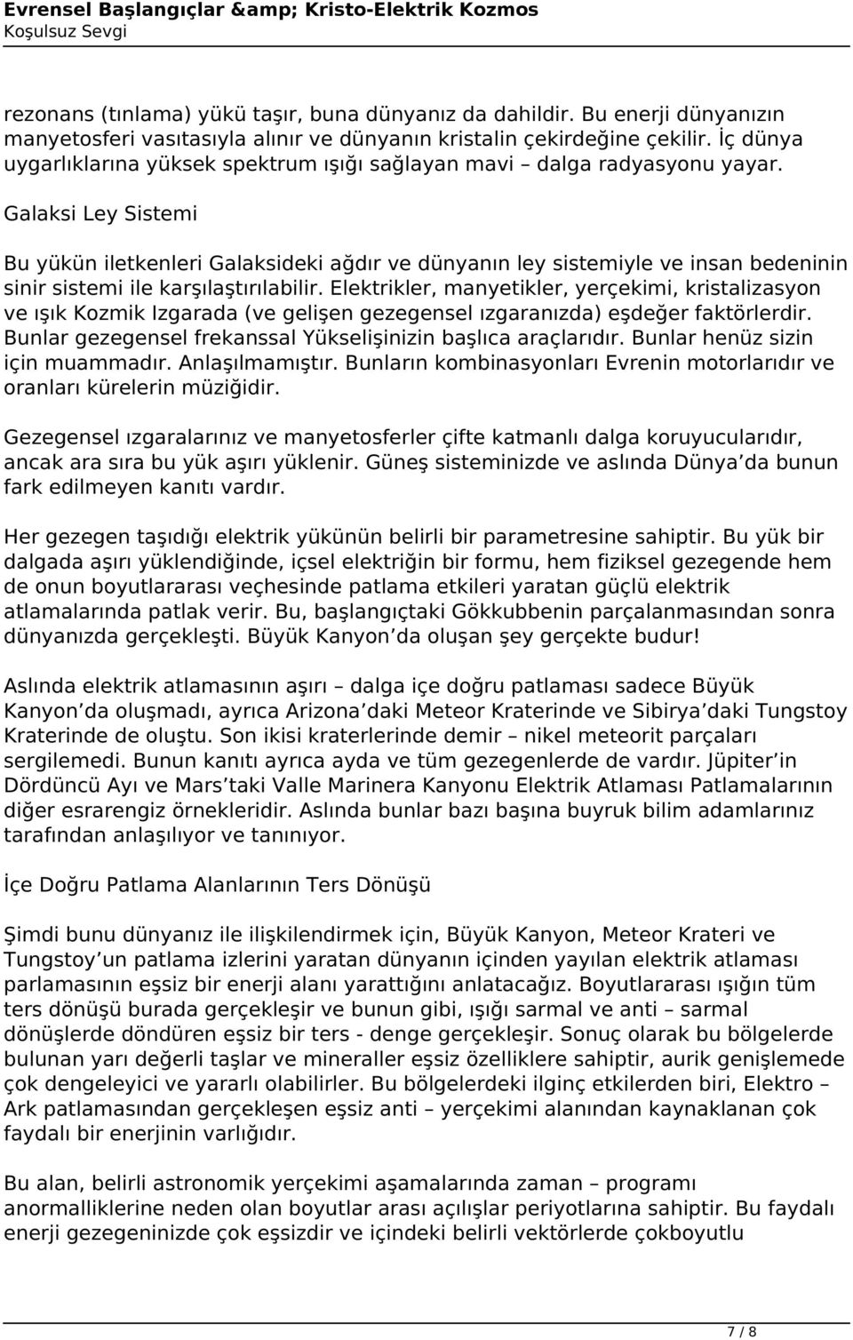 Galaksi Ley Sistemi Bu yükün iletkenleri Galaksideki ağdır ve dünyanın ley sistemiyle ve insan bedeninin sinir sistemi ile karşılaştırılabilir.